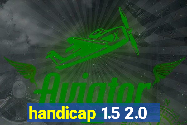 handicap 1.5 2.0